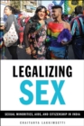 Legalizing Sex : Sexual Minorities, AIDS, and Citizenship in India - Book