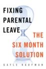 Fixing Parental Leave : The Six Month Solution - Book