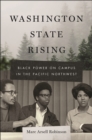 Washington State Rising : Black Power on Campus in the Pacific Northwest - Book