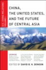 China, The United States, and the Future of Central Asia : U.S.-China Relations, Volume I - eBook