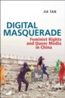 Digital Masquerade : Feminist Rights and Queer Media in China - Book