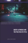 Dissatisfactions : Queer Latinidad and the Politics of Style - Book