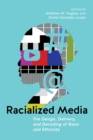 Racialized Media : The Design, Delivery, and Decoding of Race and Ethnicity - Book