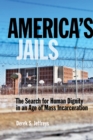 America's Jails : The Search for Human Dignity in an Age of Mass Incarceration - Book