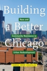 Building a Better Chicago : Race and Community Resistance to Urban Redevelopment - Book