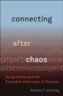 Connecting After Chaos : Social Media and the Extended Aftermath of Disaster - Book