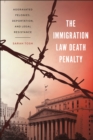 The Immigration Law Death Penalty : Aggravated Felonies, Deportation, and Legal Resistance - eBook
