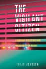 The Vigilant Citizen : Everyday Policing and Insecurity in Miami - eBook
