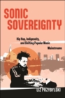 Sonic Sovereignty : Hip Hop, Indigeneity, and Shifting Popular Music Mainstreams - Book
