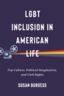 LGBT Inclusion in American Life : Pop Culture, Political Imagination, and Civil Rights - Book