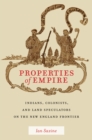 Properties of Empire : Indians, Colonists, and Land Speculators on the New England Frontier - eBook