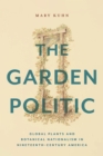 The Garden Politic : Global Plants and Botanical Nationalism in Nineteenth-Century America - eBook