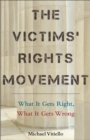 The Victims' Rights Movement : What It Gets Right, What It Gets Wrong - Book