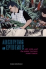 Archiving an Epidemic : Art, AIDS, and the Queer Chicanx Avant-Garde - Book