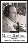 Marty Glickman : The Life of an American Jewish Sports Legend - Book