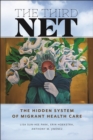The Third Net : The Hidden System of Migrant Health Care - eBook