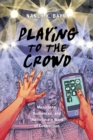 Playing to the Crowd : Musicians, Audiences, and the Intimate Work of Connection - Book