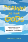 Drawn to the Gods : Religion and Humor in The Simpsons, South Park, and Family Guy - Book