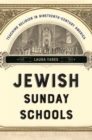 Jewish Sunday Schools : Teaching Religion in Nineteenth-Century America - Book