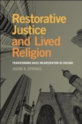 Restorative Justice and Lived Religion : Transforming Mass Incarceration in Chicago - Book