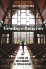 Goodbye Religion : The Causes and Consequences of Secularization - Book