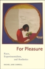 For Pleasure : Race, Experimentalism, and Aesthetics - Book