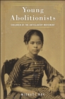 Young Abolitionists : Children of the Antislavery Movement - eBook