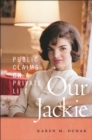 Our Jackie : Public Claims on a Private Life - Book