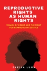 Reproductive Rights as Human Rights : Women of Color and the Fight for Reproductive Justice - Book
