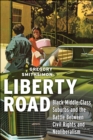 Liberty Road : Black Middle-Class Suburbs and the Battle Between Civil Rights and Neoliberalism - eBook