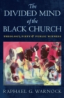 The Divided Mind of the Black Church : Theology, Piety, and Public Witness - eBook