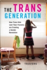 The Trans Generation : How Trans Kids (and Their Parents) are Creating a Gender Revolution - eBook