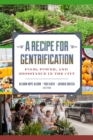 A Recipe for Gentrification : Food, Power, and Resistance in the City - Book