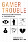 Gamer Trouble : Feminist Confrontations in Digital Culture - Book