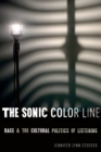 The Sonic Color Line : Race and the Cultural Politics of Listening - eBook