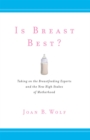 Is Breast Best? : Taking on the Breastfeeding Experts and the New High Stakes of Motherhood - Book