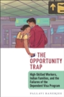 The Opportunity Trap : High-Skilled Workers, Indian Families, and the Failures of the Dependent Visa Program - Book