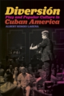 Diversion : Play and Popular Culture in Cuban America - eBook