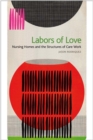 Labors of Love : Nursing Homes and the Structures of Care Work - eBook