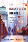 The Urban Church Imagined : Religion, Race, and Authenticity in the City - eBook