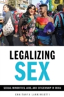 Legalizing Sex : Sexual Minorities, AIDS, and Citizenship in India - eBook