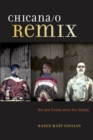 Chicana/o Remix : Art and Errata Since the Sixties - eBook
