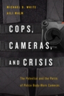 Cops, Cameras, and Crisis : The Potential and the Perils of Police Body-Worn Cameras - Book