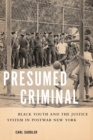 Presumed Criminal : Black Youth and the Justice System in Postwar New York - eBook