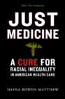 Just Medicine : A Cure for Racial Inequality in American Health Care - Book