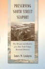 Preserving South Street Seaport : The Dream and Reality of a New York Urban Renewal District - eBook