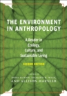The Environment in Anthropology, Second Edition : A Reader in Ecology, Culture, and Sustainable Living - eBook
