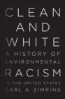 Clean and White : A History of Environmental Racism in the United States - eBook
