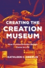 Creating the Creation Museum : How Fundamentalist Beliefs Come to Life - eBook