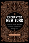Enchanted New York : A Journey along Broadway through Manhattan's Magical Past - eBook